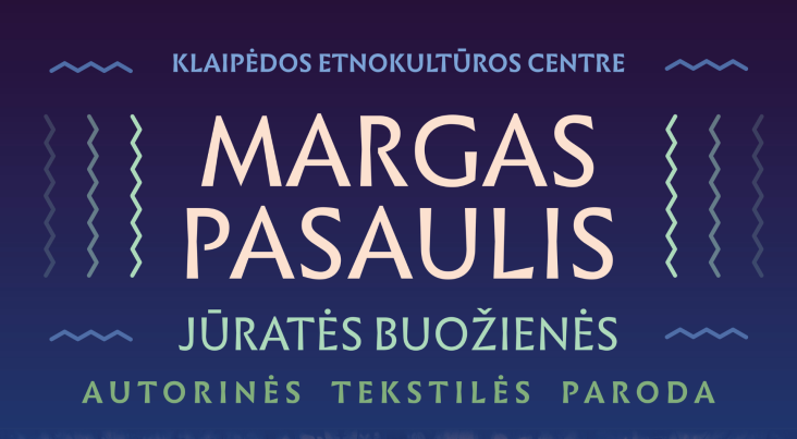 MARGAS PASAULIS. Jūratės Buožienės autorinės tekstilės paroda